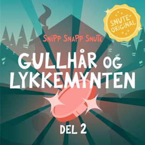 SNUTEORIGINAL: Gullhår og Lykkemynten DEL 2