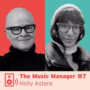 The Music Manager #7: Holly Astera