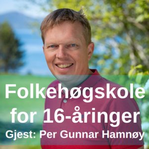 Folkehøgskole for 16-åringer - med Per Gunnar Hamnøy