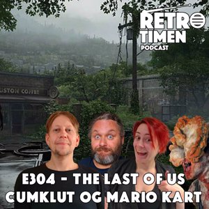 E304 - The Last Of Us, Cumklut og Mario Kart