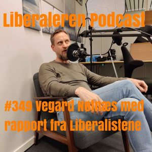 #349 Vegard Nøtnæs med rapport fra Liberalistene