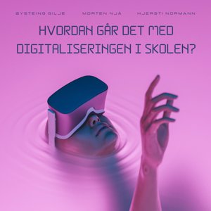 Hvordan går det med digitaliseringen i skolen? med Morten Njå, Øystein Gilje og Kjersti Normann