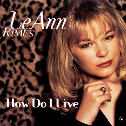 How Do I Live - LeAnn Rimes