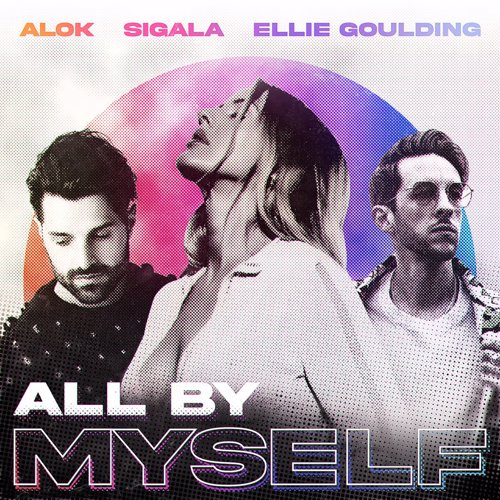 All By Myself - Alok, Sigala & Ellie Goulding