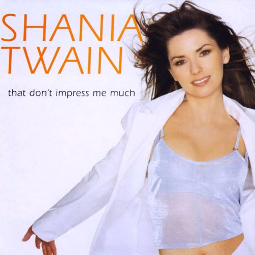 That Don't Impress Me Much - Shania Twain