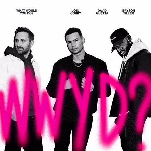 What Would You Do? - Joel Corry,  David Guetta & Bryson Tiller